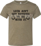 Luck Ain't Got Nothing To Do With It T-Shirt