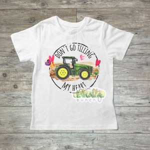 Don’t Go Tilling My Heart T-Shirt